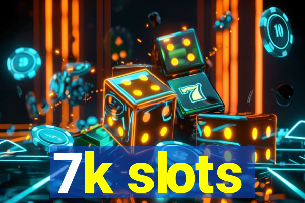 7k slots